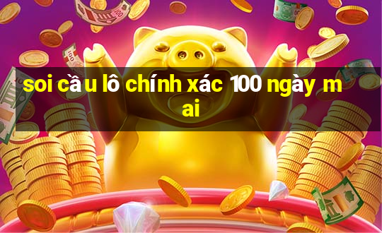 soi cầu lô chính xác 100 ngày mai