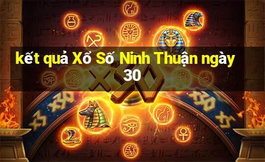 kết quả Xổ Số Ninh Thuận ngày 30