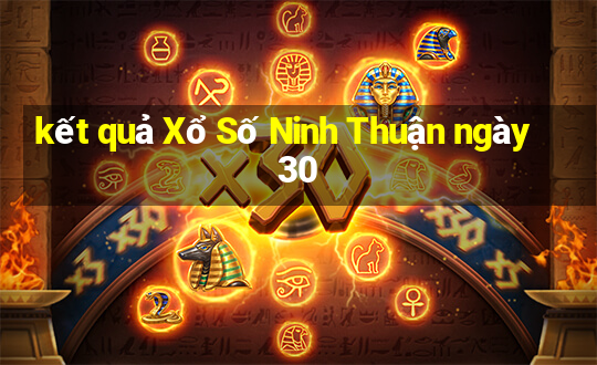 kết quả Xổ Số Ninh Thuận ngày 30