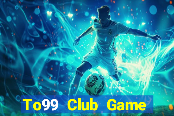 To99 Club Game Bài 3D