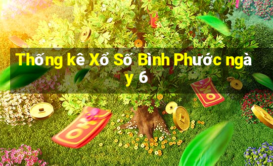 Thống kê Xổ Số Bình Phước ngày 6