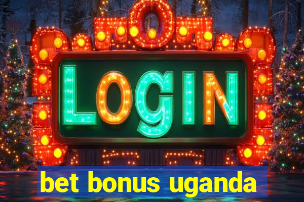 bet bonus uganda