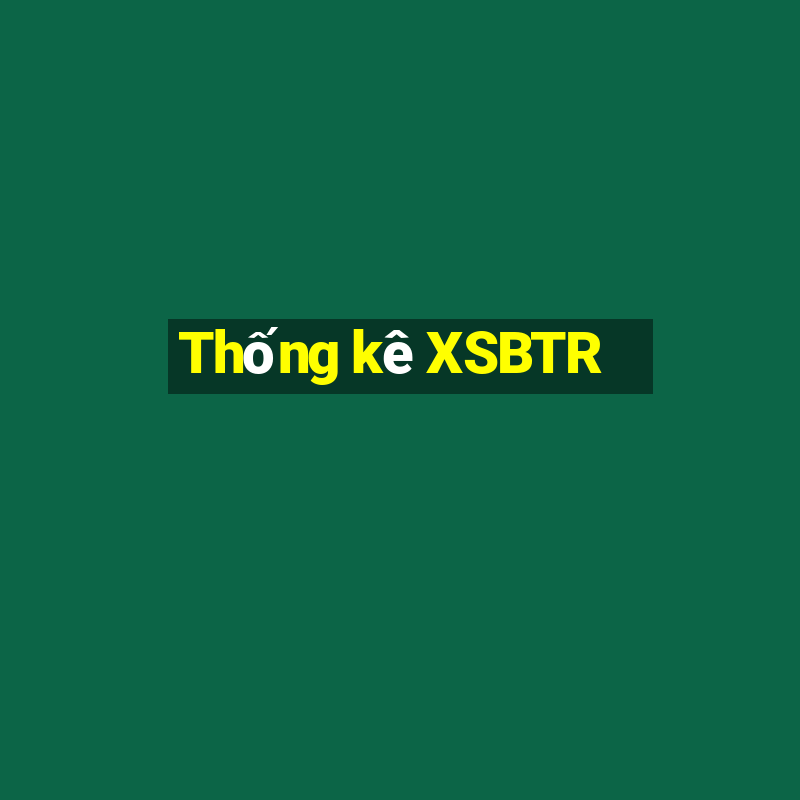 Thống kê XSBTR