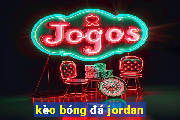 kèo bóng đá jordan