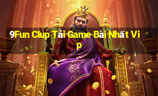 9Fun Clup Tải Game Bài Nhất Vip