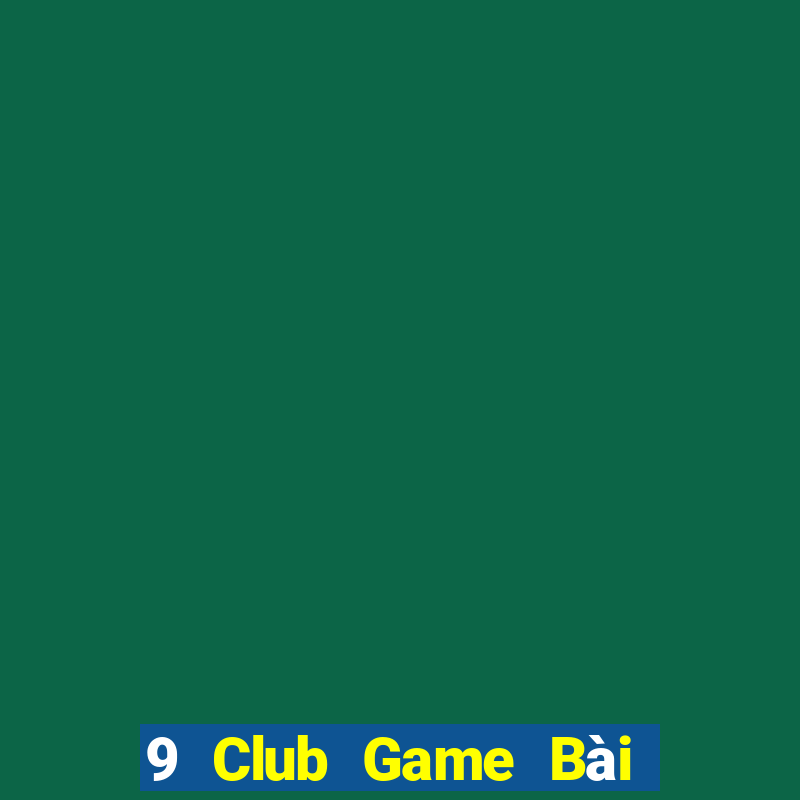 9 Club Game Bài Nhất Vip