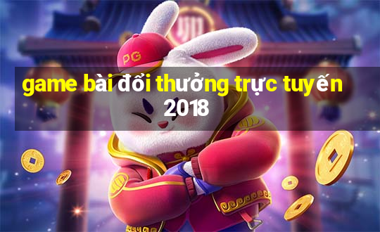 game bài đổi thưởng trực tuyến 2018