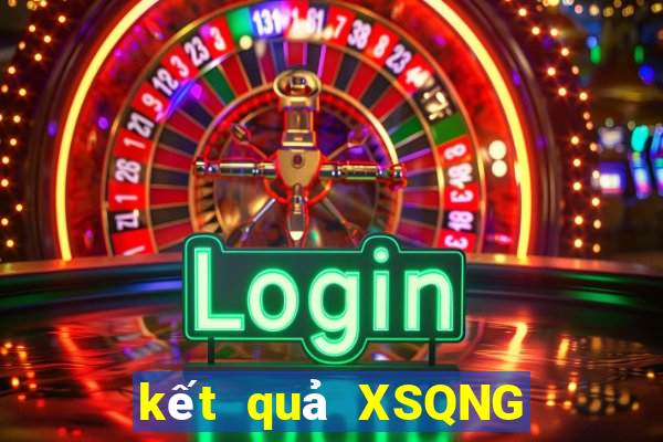 kết quả XSQNG ngày 28