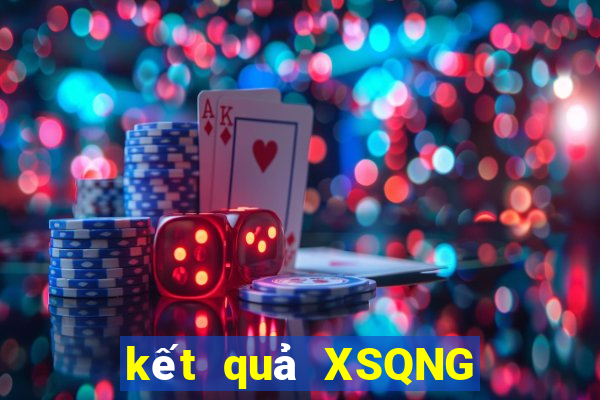 kết quả XSQNG ngày 28