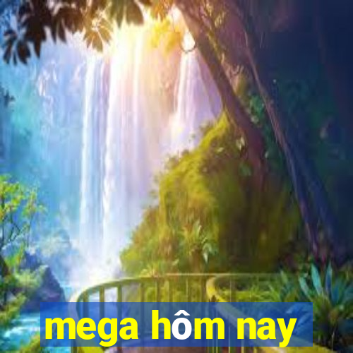 mega hôm nay