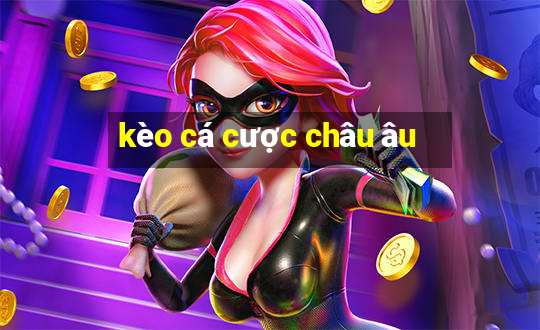 kèo cá cược châu âu