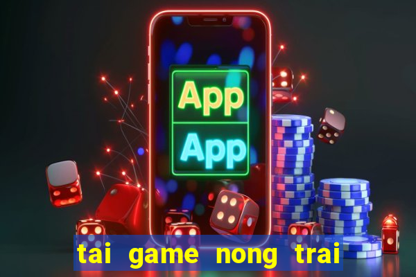 tai game nong trai mien phi