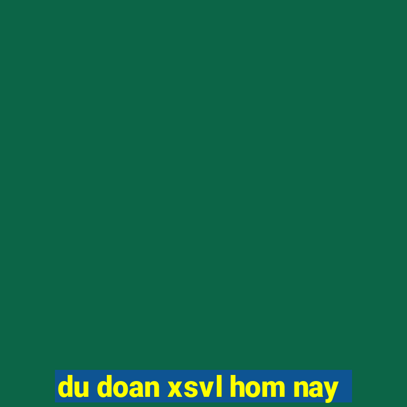 du doan xsvl hom nay