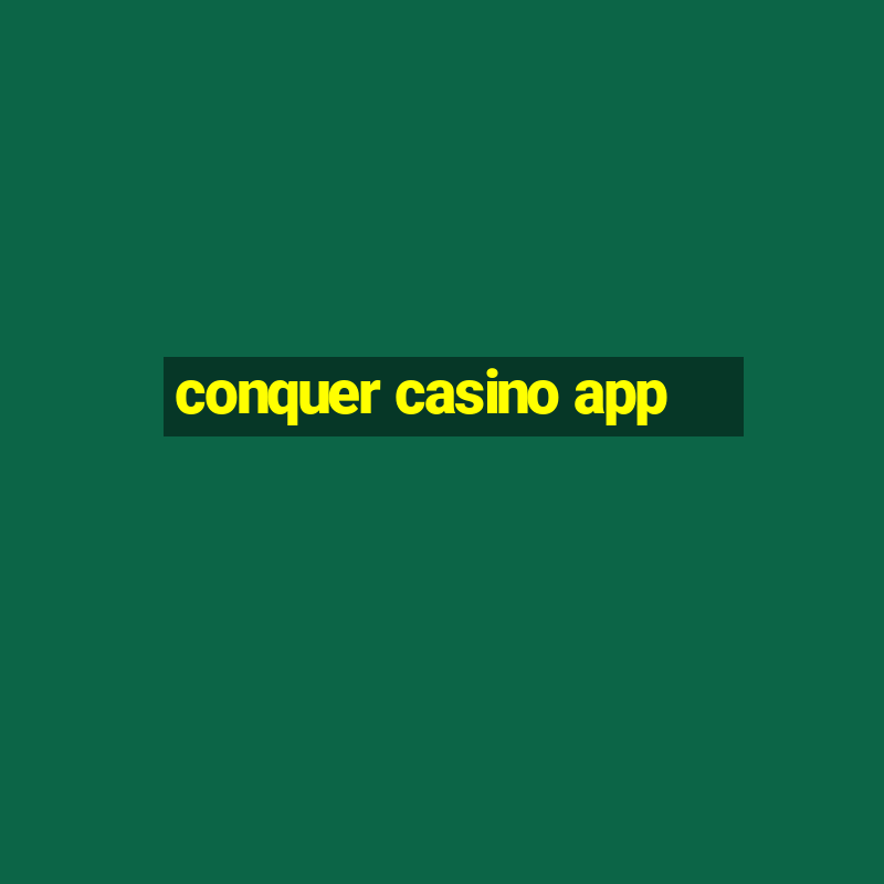 conquer casino app