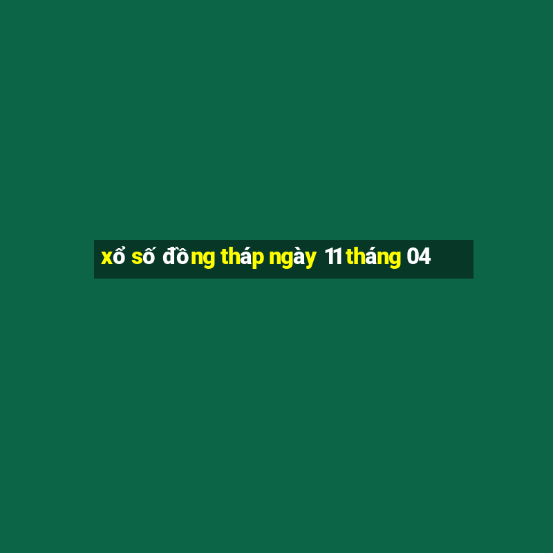 xổ số đồng tháp ngày 11 tháng 04