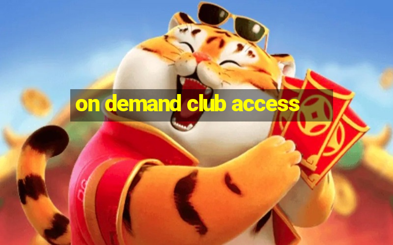 on demand club access