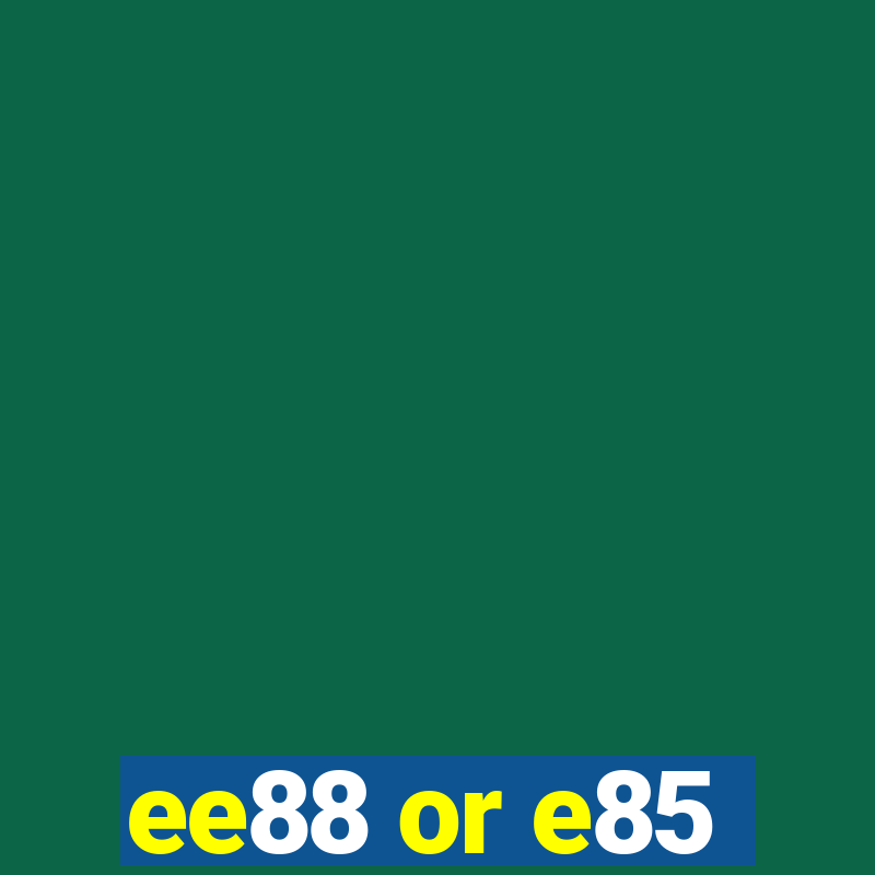 ee88 or e85