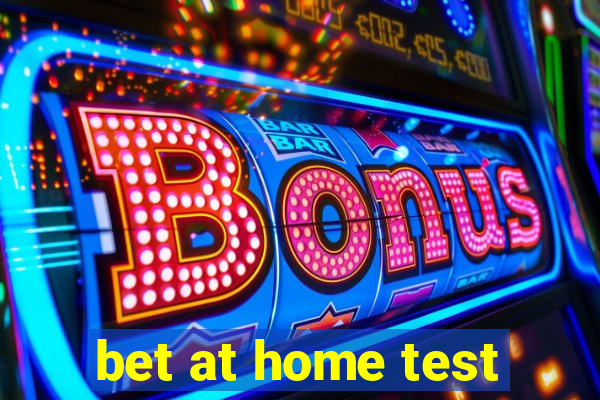 bet at home test