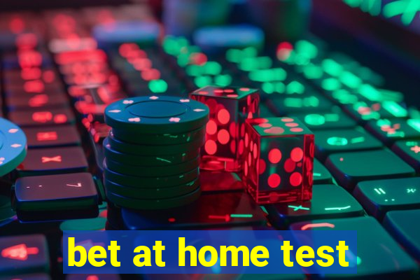 bet at home test