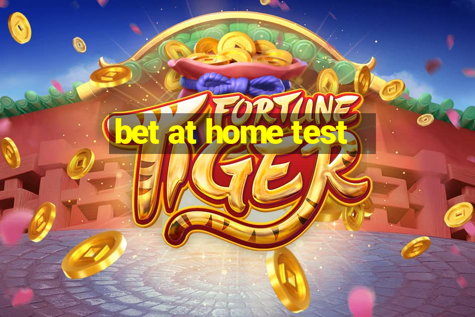 bet at home test