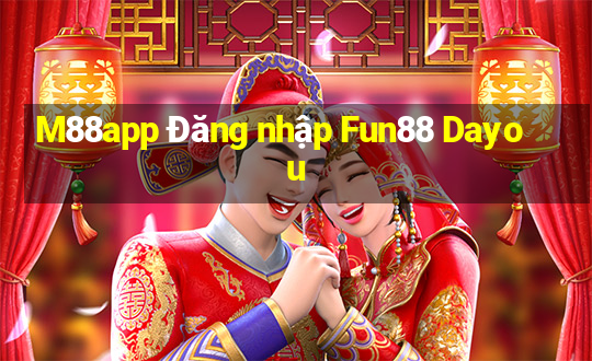 M88app Đăng nhập Fun88 Dayou