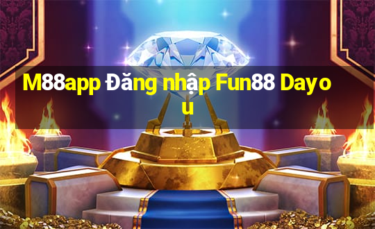 M88app Đăng nhập Fun88 Dayou