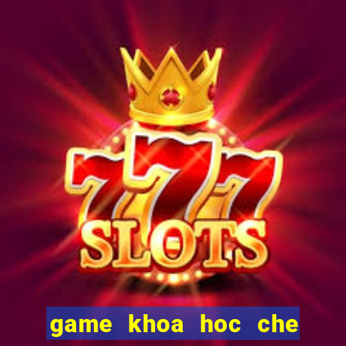 game khoa hoc che tao thuoc