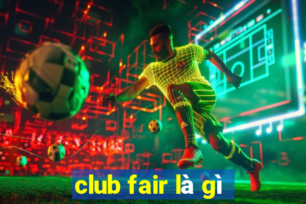 club fair là gì