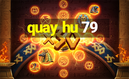 quay hu 79