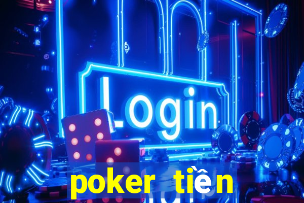 poker tiền điện tử tốt nhất