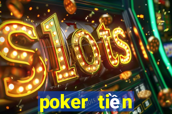 poker tiền điện tử tốt nhất