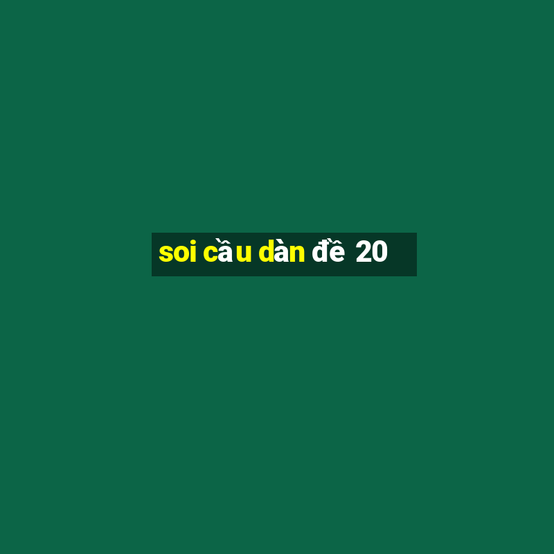 soi cầu dàn đề 20