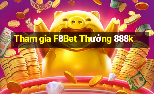 Tham gia F8Bet Thưởng 888k