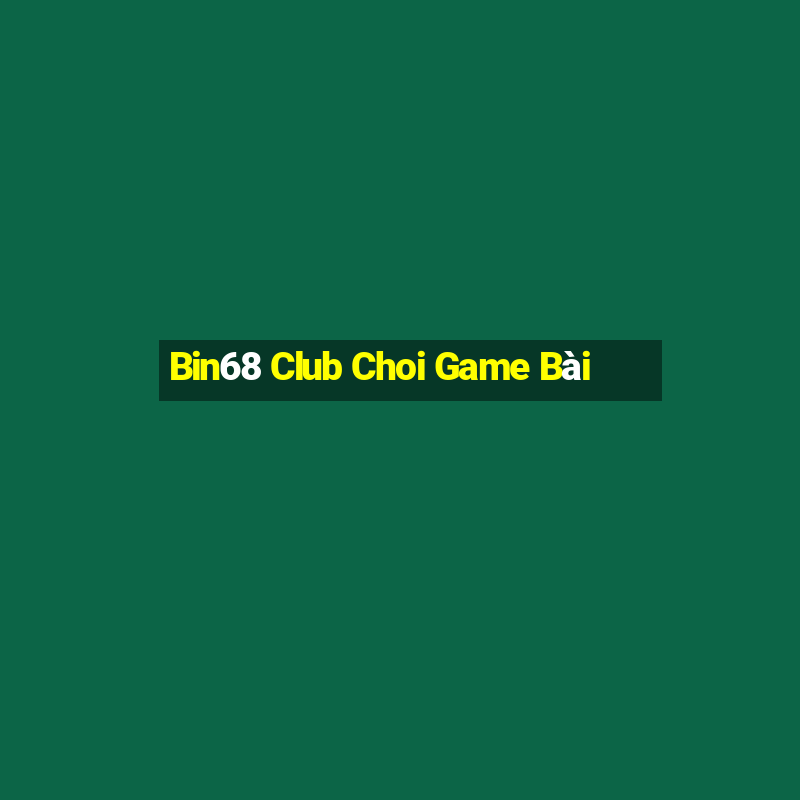 Bin68 Club Choi Game Bài