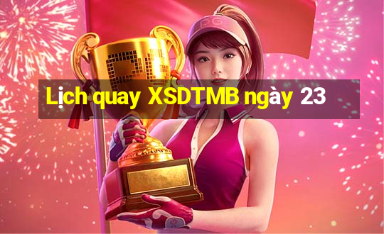 Lịch quay XSDTMB ngày 23