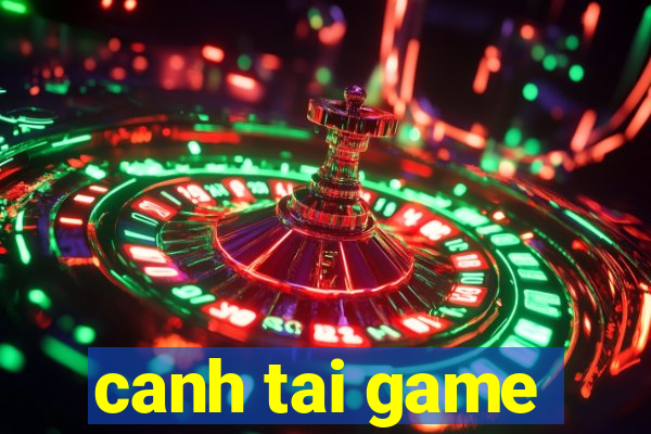 canh tai game