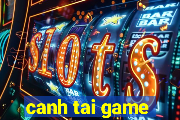 canh tai game