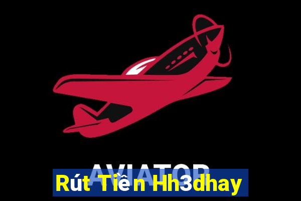 Rút Tiền Hh3dhay