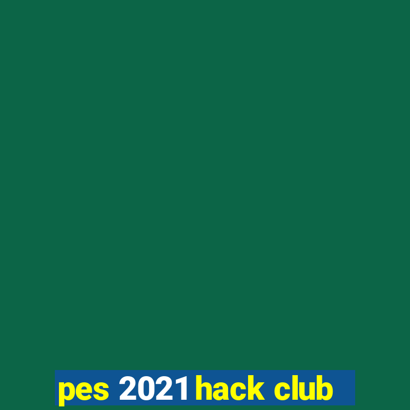 pes 2021 hack club