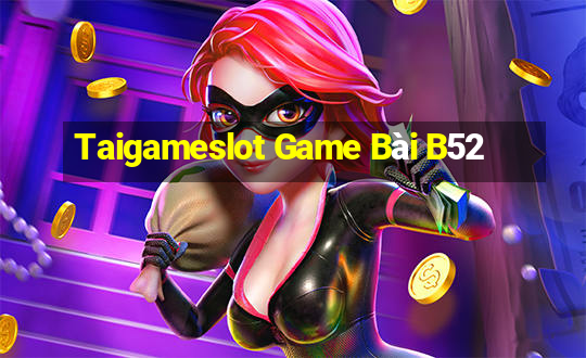 Taigameslot Game Bài B52