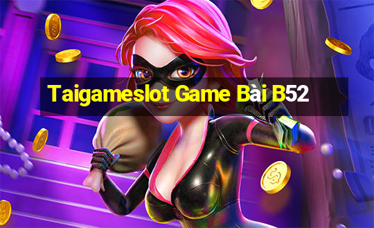 Taigameslot Game Bài B52