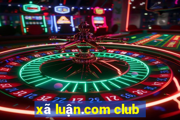 xã luận.com club