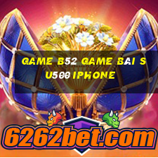 Game B52 Game Bài Su500 Iphone