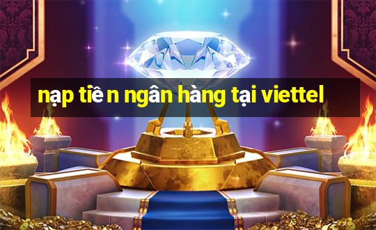 nạp tiền ngân hàng tại viettel