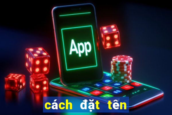 cách đặt tên nhóm hay và ý nghĩa