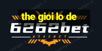 the gioi lo de