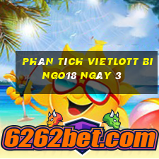 phân tích vietlott Bingo18 ngày 3