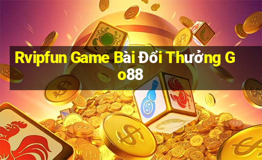 Rvipfun Game Bài Đổi Thưởng Go88