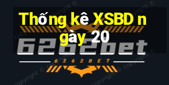 Thống kê XSBD ngày 20