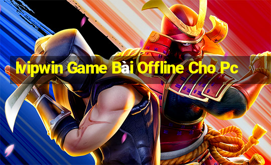 Ivipwin Game Bài Offline Cho Pc